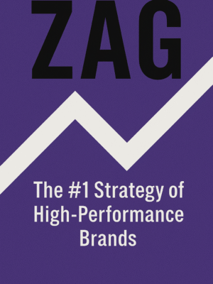 Zag - The #1 Strategy of High-Performance Brands