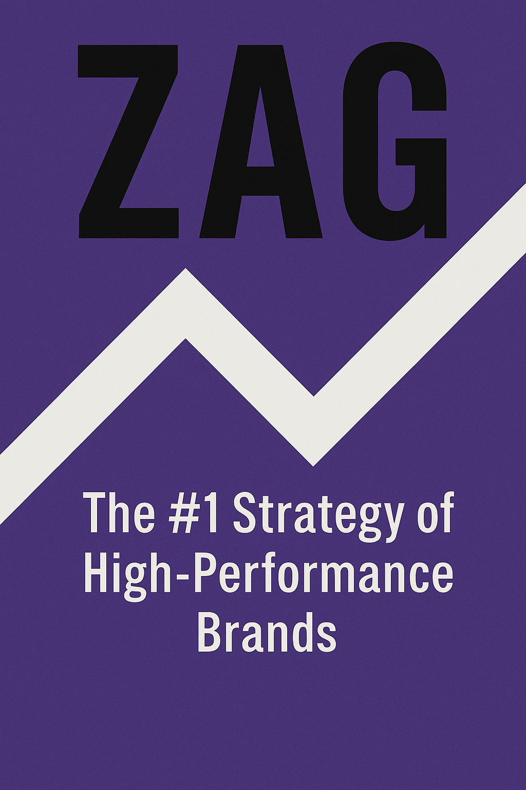 Zag - The #1 Strategy of High-Performance Brands